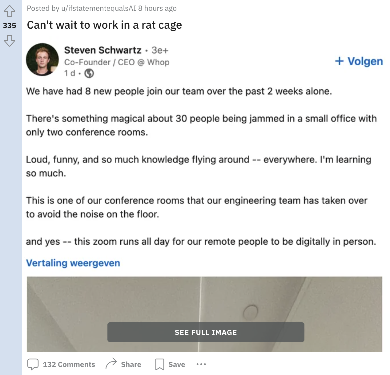screenshot - Posted by uifstatementequalsAI 8 hours ago 335 Can't wait to work in a rat cage Steven Schwartz. 3e CoFounderCeo @ Whop 1d We have had 8 new people join our team over the past 2 weeks alone. Volgen There's something magical about 30 people be